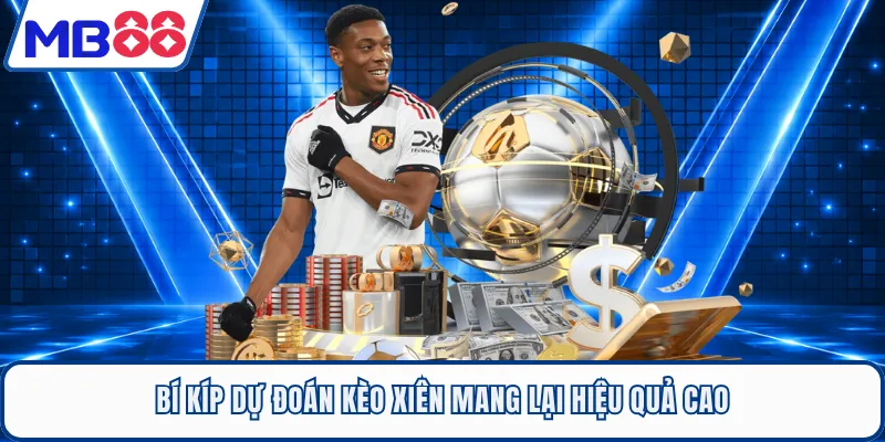Bí kíp dự đoán kèo xiên mang lại hiệu quả cao