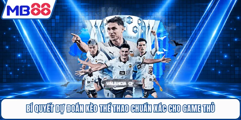 Bí quyết dự đoán kèo thể thao chuẩn xác cho game thủ