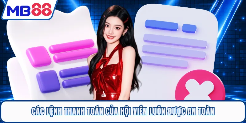 Các lệnh thanh toán của hội viên luôn được an toàn
