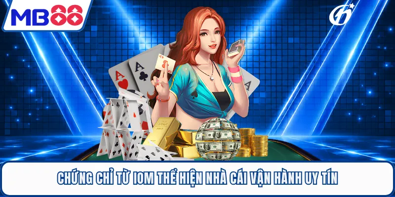 Chứng chỉ từ IOM thể hiện nhà cái vận hành uy tín