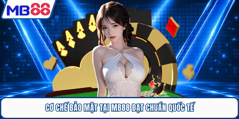 Cơ chế bảo mật tại MB88 đạt chuẩn quốc tế