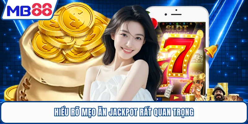 Hiểu rõ mẹo ăn Jackpot rất quan trọng