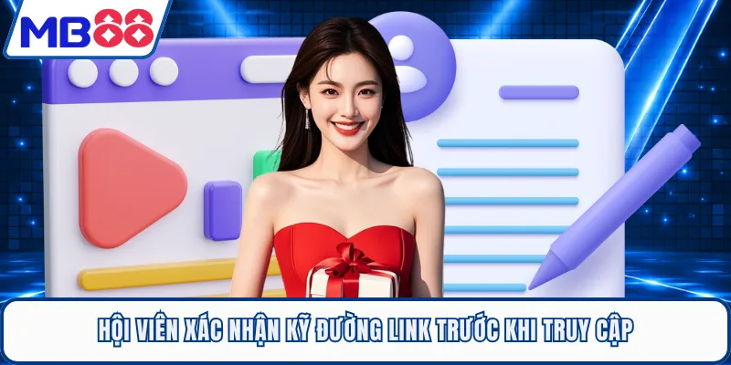 Hội viên xác nhận kỹ đường link trước khi truy cập