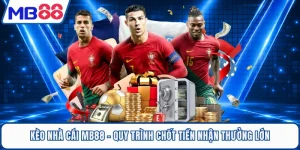 Kèo Nhà Cái MB88 - Quy Trình Chốt Tiền Nhận Thưởng Lớn