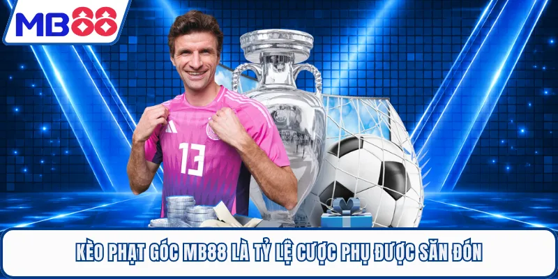 Kèo phạt góc MB88 là tỷ lệ cược phụ được săn đón