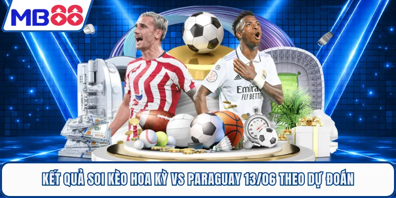 Kết quả Soi kèo Hoa Kỳ Vs Paraguay 13/06 theo dự đoán