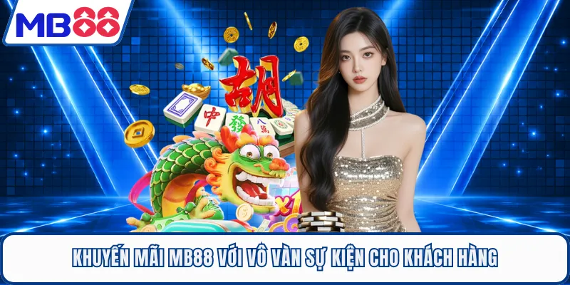 Khuyến mãi MB88 với vô vàn sự kiện cho khách hàng
