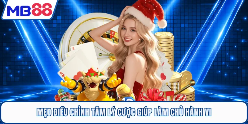 Mẹo điều chỉnh tâm lý cược giúp làm chủ hành vi