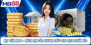 Nạp tiền MB88 - Mách Bạn Các Phương Thức Giao Dịch Chuẩn Xác