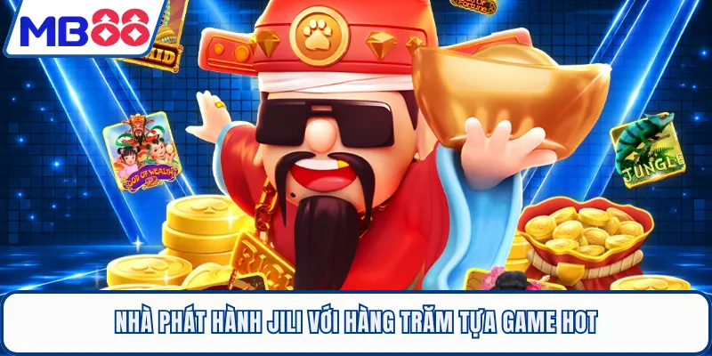 Nhà phát hành JILI với hàng trăm tựa game hot