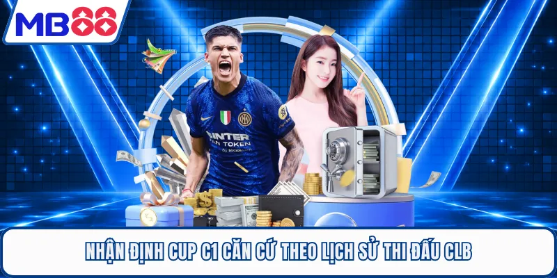 Nhận định Cup C1 căn cứ theo lịch sử thi đấu CLB