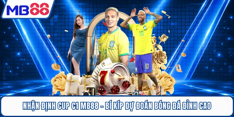 Nhận Định Cup C1 MB88 - Bí Kíp Dự Đoán Bóng Đá Đỉnh Cao
