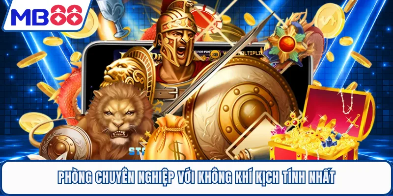 Phòng Chuyên Nghiệp với không khí kịch tính nhất