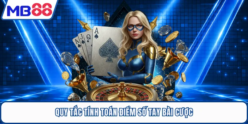 Quy tắc tính toán điểm số tay bài cược