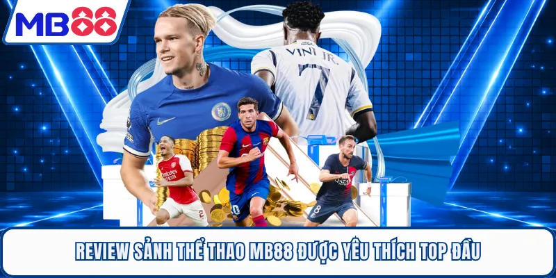 Review sảnh thể thao MB88 được yêu thích top đầu