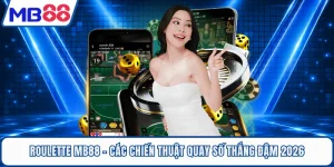 Roulette MB88 - Các Chiến Thuật Quay Số Thắng Đậm 2026