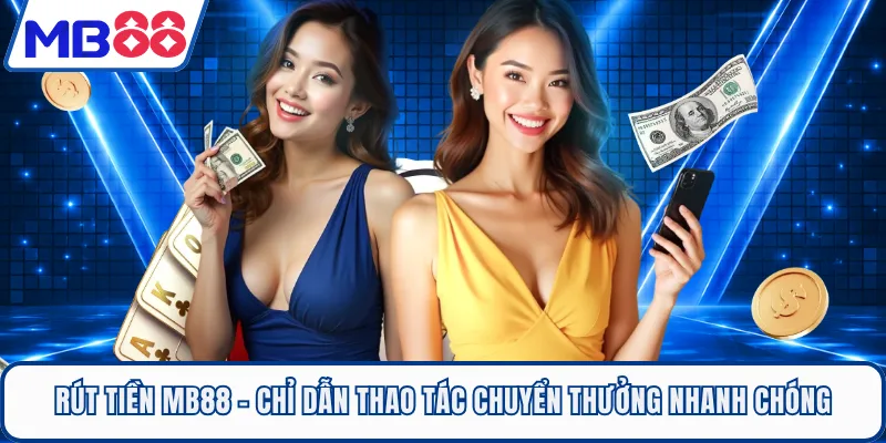 Rút tiền MB88 - Chỉ Dẫn Thao Tác Chuyển Thưởng Nhanh Chóng