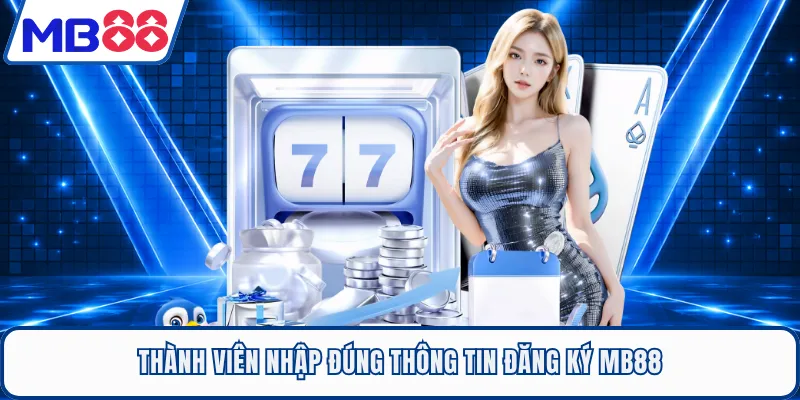 Thành viên nhập đúng thông tin đăng ký MB88