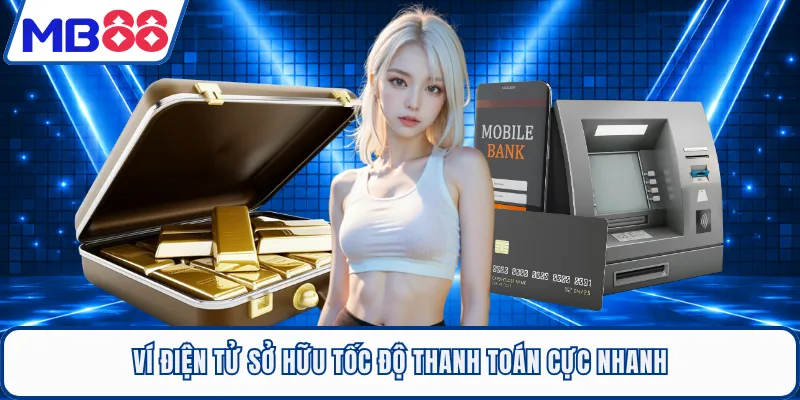 Ví điện tử sở hữu tốc độ thanh toán cực nhanh