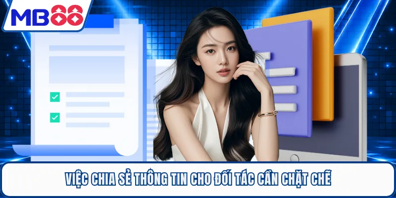 Việc chia sẻ thông tin cho đối tác cần chặt chẽ